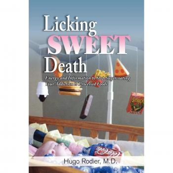 Licking Sweet Death: Energy Guide to Overcoming Processed Food Addiction
