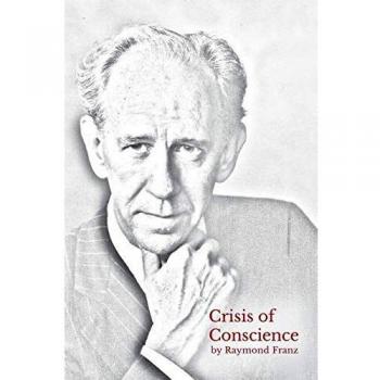 Crisis of Conscience: A Struggle Between Loyalty to God and Religion - Book by Raymond Franz