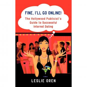Online Dating Success Guide: The Hollywood Publicist’s Handbook by Leslie Oren