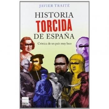HISTORIA TORCIDA DE ESPAÑA - Javier Traité