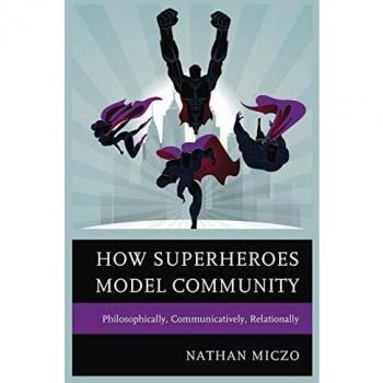 Libro Cómo los Superhéroes Modelan la Comunidad: Filosóficamente, Comunicativamente y Relacionalmente