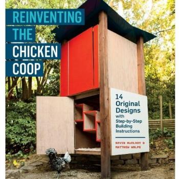 Reinventing the Chicken Coop: 14 Original Designs with Step-By-Step Building Instructions