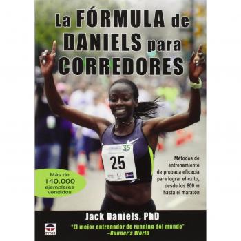 La Fórmula De Daniels Para Corredores: Métodos de entrenamiento de probada eficacia para lograr el éxito, desde los 800 m hasta el maratón