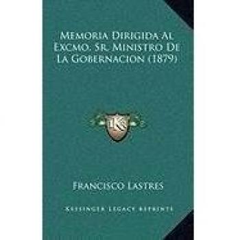 Memoria Dirigida Al Excmo. Sr. Ministro De La Gobernacion