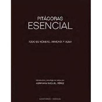 Pitágoras Esencial. Todo Es Número, Armonía y Alma