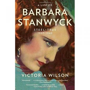 A Life of Barbara Stanwyck: Steel-True 1907-1940