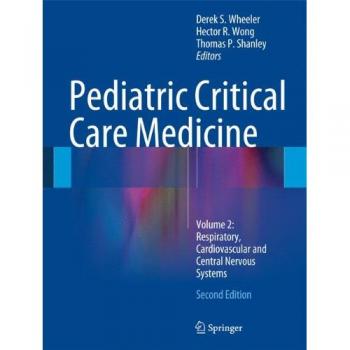 Pediatric Critical Care Medicine Volume 2: Respiratory, Cardiovascular, and Central Nervous Systems Guide