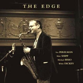The Edge - Whit Dickey Ivo Perelman Michael Bisio Matthew Shipp (matt Shipp)