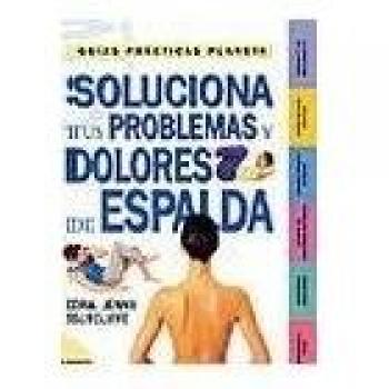 Soluciona Tus Problemas y Dolores de Espalda