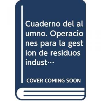 Cuaderno del alumno. Operaciones para la gestión de residuos industriales