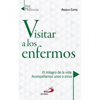 Visitar a los enfermos: El milagro de la vida: Acompañarnos unos a otros: 8