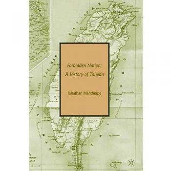 Forbidden Nation: A History of Taiwan