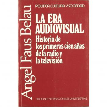 La era audiovisual: historia de los primeros cien años de la radio y la televisión