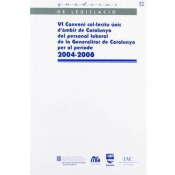 VI Conveni col·lectiu únic d'àmbit de Catalunya del personal laboral de la Generalitat de Catalunya per al període 2004-2008