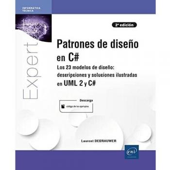 Patrones de diseño en C# - Los 23 modelos de diseño: descripción y soluciones ilustradas en UML 2