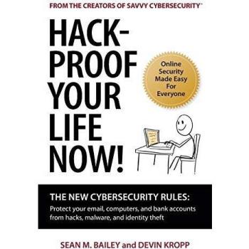 Hack-Proof Your Life Now!: The New Cybersecurity Rules: Protect your email, computer, and bank accounts from hackers, malware, and identity theft