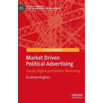 Market Driven Political Advertising: Social, Digital and Mobile Marketing