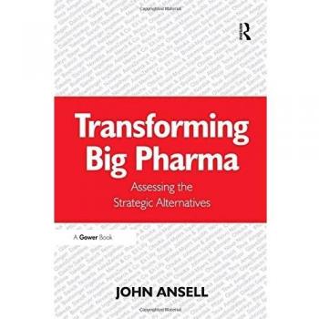 Transforming Big Pharma: Assessing the Strategic Alternatives