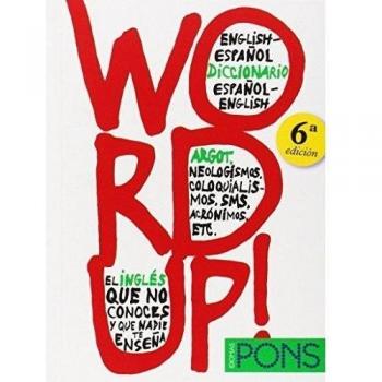 Word up! Diccionario argot Inglés/Español - Español/Inglés: Word Up! - English-Spanish/Spanish-English - Aa.vv