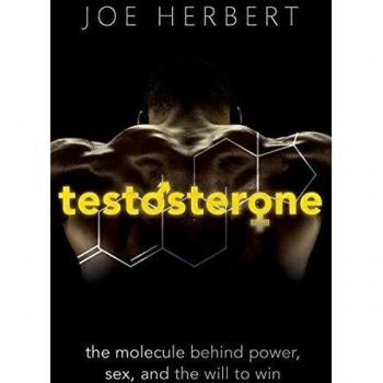 Testosterone: The molecule behind power, sex, and the will to win
