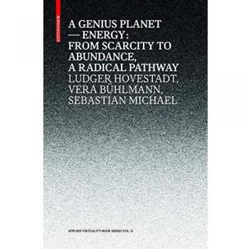A Genius Planet: Energy: From Scarcity to Abundance - a Radical Pathway