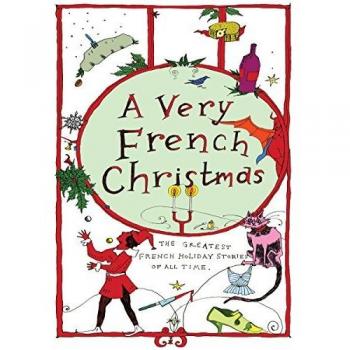 Very French Christmas, A The Greatest French Holiday Stories of All Time: 2