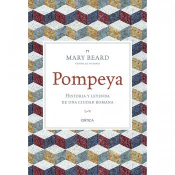 Pompeya: Historia y leyenda de una ciudad romana - Mary Beard