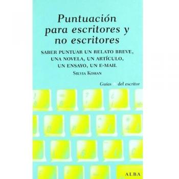 Puntuación para escritores y no escritores: Desde un relato breve, una novela y un ensayo hasta un mail