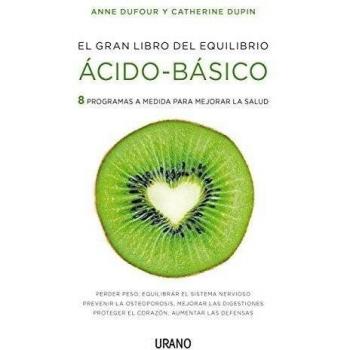 El gran libro del equilibrio ácido-básico: 8 programas a medida para mejorar la salud - DUFOUR, ANNE