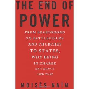 The End of Power: From Boardrooms to Battlefields and Churches to States, Why Being in Charge isn't What it Used to be