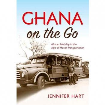 Ghana on the Go: African Mobility in the Age of Motor Transportation
