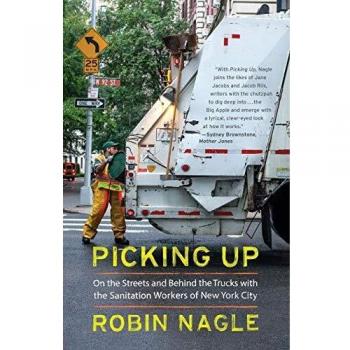 Picking Up: On the Streets and Behind the Trucks with the Sanitation Workers of New York City