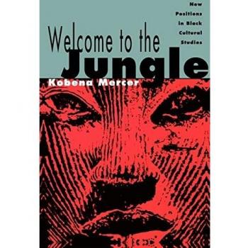 Welcome to the Jungle: New Positions in Black Cultural Studies