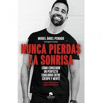Nunca pierdas la sonrisa: Cómo conseguir un perfecto equilibrio entre cuerpo y mente