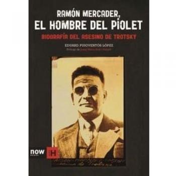 Ramon Mercader El Hombre Del Piolet: BIOGRAFIA DEL ASESINO DE TROTSKY