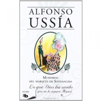 Lo que Dios ha unido que no lo separé mamá: Memorias Marqués de Sotoancho III - Alfonso Ussia Muñoz-seca
