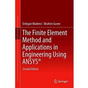 ANSYS® Finite Element Method: Engineering Applications and Techniques by Ibrahim Guven