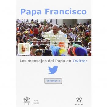 Los Mensajes Del Papa En Twitter - Volumen 4