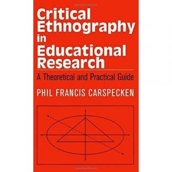 Critical Ethnography in Educational Research: A Theoretical and Practical Guide