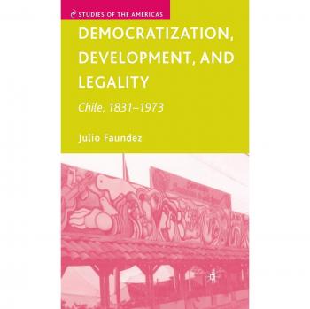 Democratization, Development, and Legality: Chile, 1831-1973