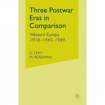 Three Postwar Eras in Comparison: Western Europe 1918-1945-1989