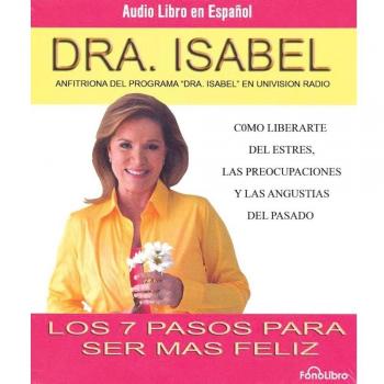 Los 7 Pasos Para Ser Mas Feliz/ the Angel of the Airwaves: Como Liberarte Del Estres, Las Preocupaciones Y Las Angustias Del Pasado