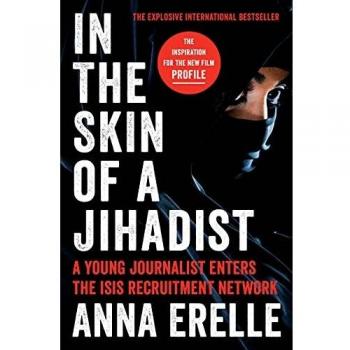 Inside the Mind of a Jihadist: A Journalist's Journey into ISIS Recruitment