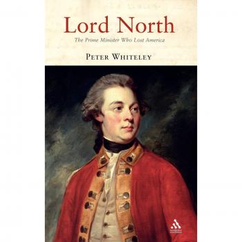 Lord North: The Prime Minister Who Lost America