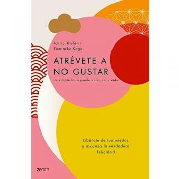 Atrévete a no gustar: Libérate de tus miedos y alcanza la verdadera felicidad