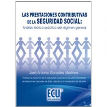 Las prestaciones contributivas de la seguridad social: Análisis teórico-práctico del régimen general