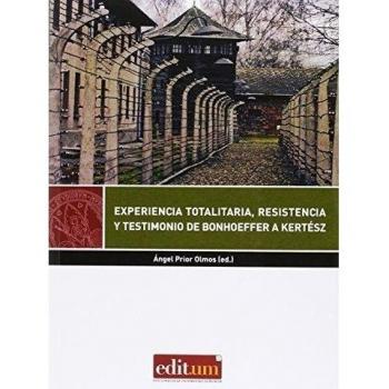 Experinecia Totalitaria, Resistencia Y Testimonio De Bonhoeffer A Kertész: 8
