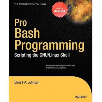 Pro Bash Programming: Scripting the GNU/Linux Shell: Scripting the Linux Shell