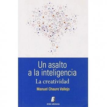 Un asalto a la inteligencia: La creatividad - Manuel Chaure Vallejo