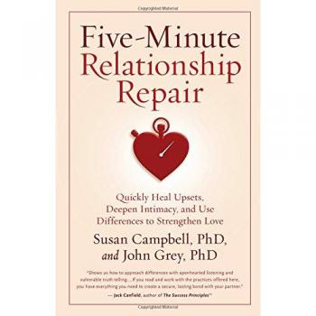 Five-Minute Relationship Repair: Quickly Heal Upsets, Deepen Intimacy, and Use Differences to Strengthen Love